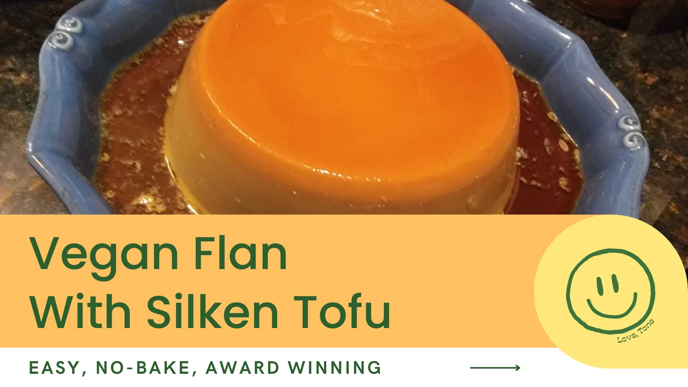 Plant Based Tone recipe visual for Vegan Flan With Silken Tofu (No-Bake, Easy, Quick)
